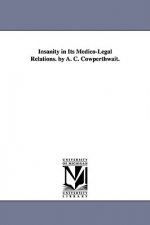 Insanity in Its Medico-Legal Relations. by A. C. Cowperthwait.