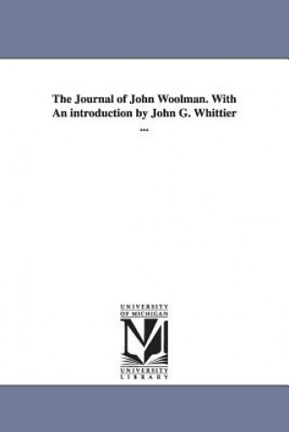 Journal of John Woolman. With An introduction by John G. Whittier ...