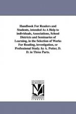 Handbook For Readers and Students, intended As A Help to individuals, Associations, School Districts and Seminaries of Learning, in the Selection of W