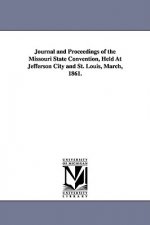Journal and Proceedings of the Missouri State Convention, Held At Jefferson City and St. Louis, March, 1861.