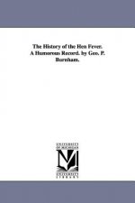 History of the Hen Fever. a Humorous Record. by Geo. P. Burnham.