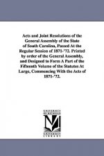 Acts and Joint Resolutions of the General Assembly of the State of South Carolina, Passed at the Regular Session of 1871-'72. Printed by Order of the