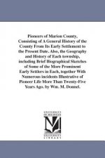 Pioneers of Marion County, Consisting of A General History of the County From Its Early Settlement to the Present Date. Also, the Geography and Histor