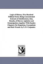 Logic of History. Five Hundred Political Texts; Being Concentrated Extracts of Abolitionism; Also, Results, of Slavery Agitation and Emancipation; tog