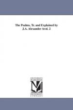 Psalms, Tr. and Explained by J.A. Alexander Avol. 2