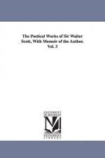 Poetical Works of Sir Walter Scott, with Memoir of the Author. Vol. 3