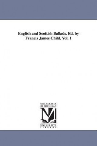 English and Scottish Ballads. Ed. by Francis James Child. Vol. 1