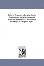 Railway Property. A Treatise On the Construction and Management of Railways