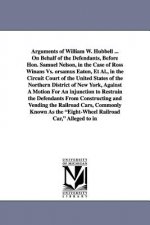 Arguments of William W. Hubbell ... on Behalf of the Defendants, Before Hon. Samuel Nelson, in the Case of Ross Winans vs. Orsamus Eaton, et al., in T