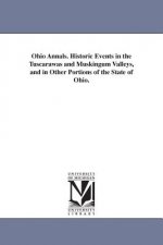 Ohio Annals. Historic Events in the Tuscarawas and Muskingum Valleys, and in Other Portions of the State of Ohio.