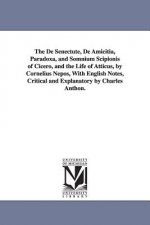De Senectute, De Amicitia, Paradoxa, and Somnium Scipionis of Cicero, and the Life of Atticus, by Cornelius Nepos, With English Notes, Critical and Ex