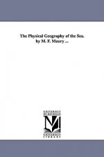 Physical Geography of the Sea. by M. F. Maury ...
