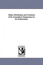 Tables, Distribution, and Variations of the Atmospheric Temperature in the United States.