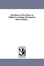 Life-History of Our Planet. by William D. Gunning. Illustrated by Mary Gunning ...