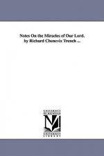 Notes On the Miracles of Our Lord. by Richard Chenevix Trench ...