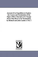 Journal of An Expedition to Explore the Course and Termination of the Niger; With A Narrative of A Voyage Down That River to Its Termination, by Richa