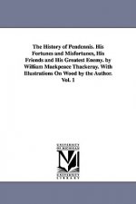 History of Pendennis. His Fortunes and Misfortunes, His Friends and His Greatest Enemy. by William Maekpeace Thackeray. With Illustrations On Wood by