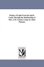 Flashes of Light From the Spirit-Land, Through the Mediumship of Mrs. J. H. Conant. Comp. by Allen Putnam.