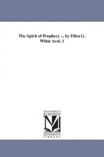 Spirit of Prophecy ... by Ellen G. White Avol. 1