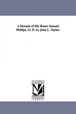 Memoir of His Honor Samuel Phillips, Ll. D. by John L. Taylor.