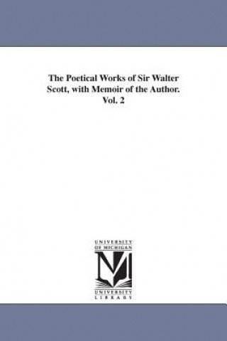 Poetical Works of Sir Walter Scott, with Memoir of the Author. Vol. 2