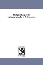 Spirit-Rapper; An Autobiography. by O. A. Brownson.