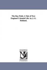 Bay-Path; A Tale of New England Colonial Life. by J. G. Holland.