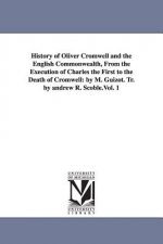History of Oliver Cromwell and the English Commonwealth, From the Execution of Charles the First to the Death of Cromwell