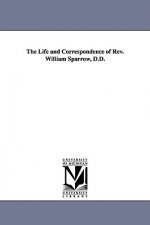 Life and Correspondence of Rev. William Sparrow, D.D.