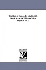 Iliad of Homer. Tr. Into English Blank Verse, by William Cullen Bryant a Vol. 2