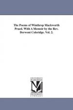 Poems of Winthrop Mackworth Praed. With A Memoir by the Rev. Derwent Coleridge. Vol. 2.