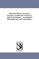 Illustrated History of Ancient Literature, oriental and Classical, by John D. Quackenbos ... Accompanied With Engravings and Colored Maps.