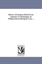 History of European Morals From Augustus to Charlemagne. by William Edward Hartpole Lecky ...