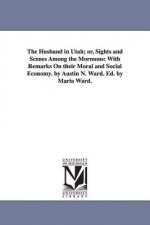Husband in Utah; or, Sights and Scenes Among the Mormons