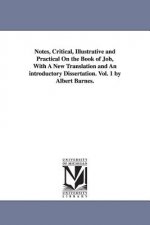 Notes, Critical, Illustrative and Practical On the Book of Job, With A New Translation and An introductory Dissertation. Vol. 1 by Albert Barnes.