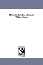 Earthy Paradise, A Poem. by William Morris.