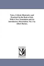 Notes, Critical, Illustrative and Practical On the Book of Job, With A New Translation and An introductory Dissertation. Vol. 1 by Albert Barnes.