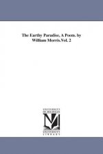 Earthy Paradise, A Poem. by William Morris.Vol. 2