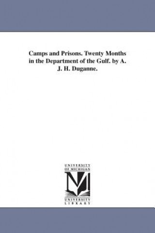 Camps and Prisons. Twenty Months in the Department of the Gulf. by A. J. H. Duganne.
