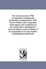 American orator. With An Appendix Containing the Declaration of independence, With the Fac-Similes of the Autographs of the Signers; the Constitution