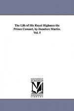 Life of His Royal Highness the Prince Consort, by theodore Martin. Vol. 5
