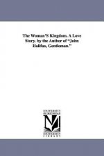 Woman's Kingdom. a Love Story. by the Author of John Halifax, Gentleman.