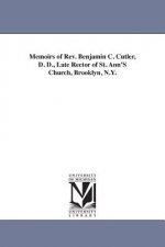 Memoirs of Rev. Benjamin C. Cutler, D. D., Late Rector of St. Ann'S Church, Brooklyn, N.Y.