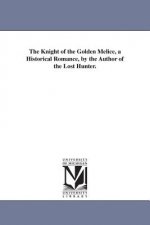 Knight of the Golden Melice, a Historical Romance, by the Author of the Lost Hunter.