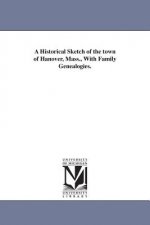 Historical Sketch of the town of Hanover, Mass., With Family Genealogies.