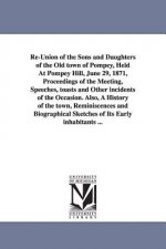Re-Union of the Sons and Daughters of the Old town of Pompey, Held At Pompey Hill, June 29, 1871, Proceedings of the Meeting, Speeches, toasts and Oth