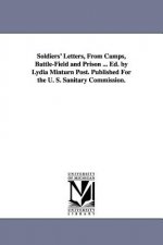 Soldiers' Letters, From Camps, Battle-Field and Prison ... Ed. by Lydia Minturn Post. Published For the U. S. Sanitary Commission.