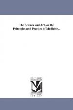 Science and Art, or the Principles and Practice of Medicine...