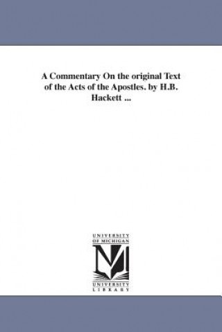 Commentary On the original Text of the Acts of the Apostles. by H.B. Hackett ...