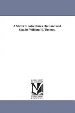 Slaver'S Adventures On Land and Sea. by William H. Thomes.